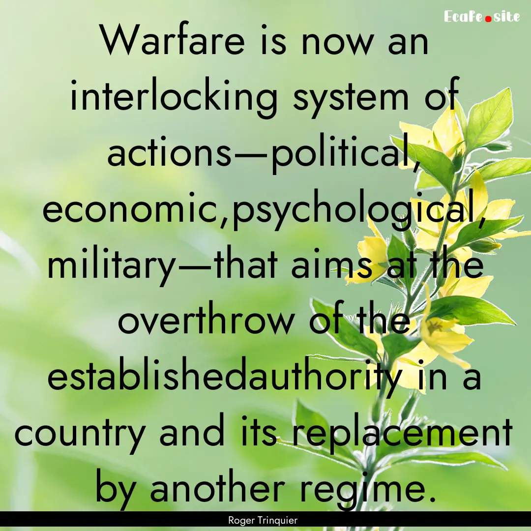 Warfare is now an interlocking system of.... : Quote by Roger Trinquier