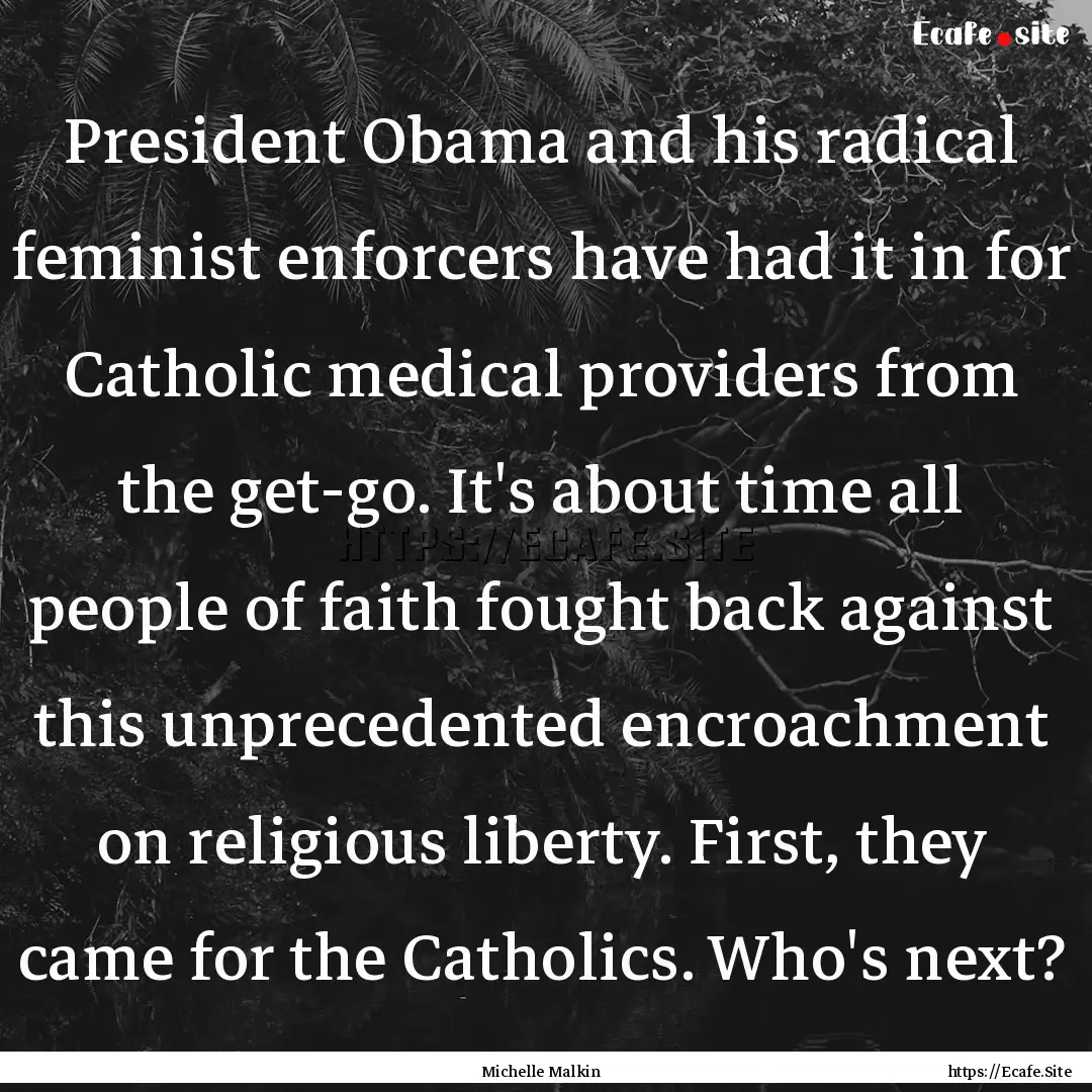 President Obama and his radical feminist.... : Quote by Michelle Malkin