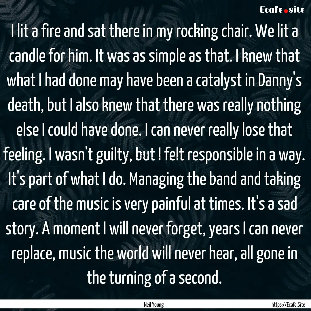 I lit a fire and sat there in my rocking.... : Quote by Neil Young