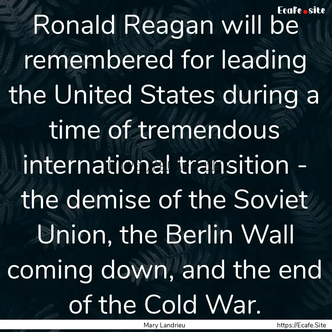 Ronald Reagan will be remembered for leading.... : Quote by Mary Landrieu