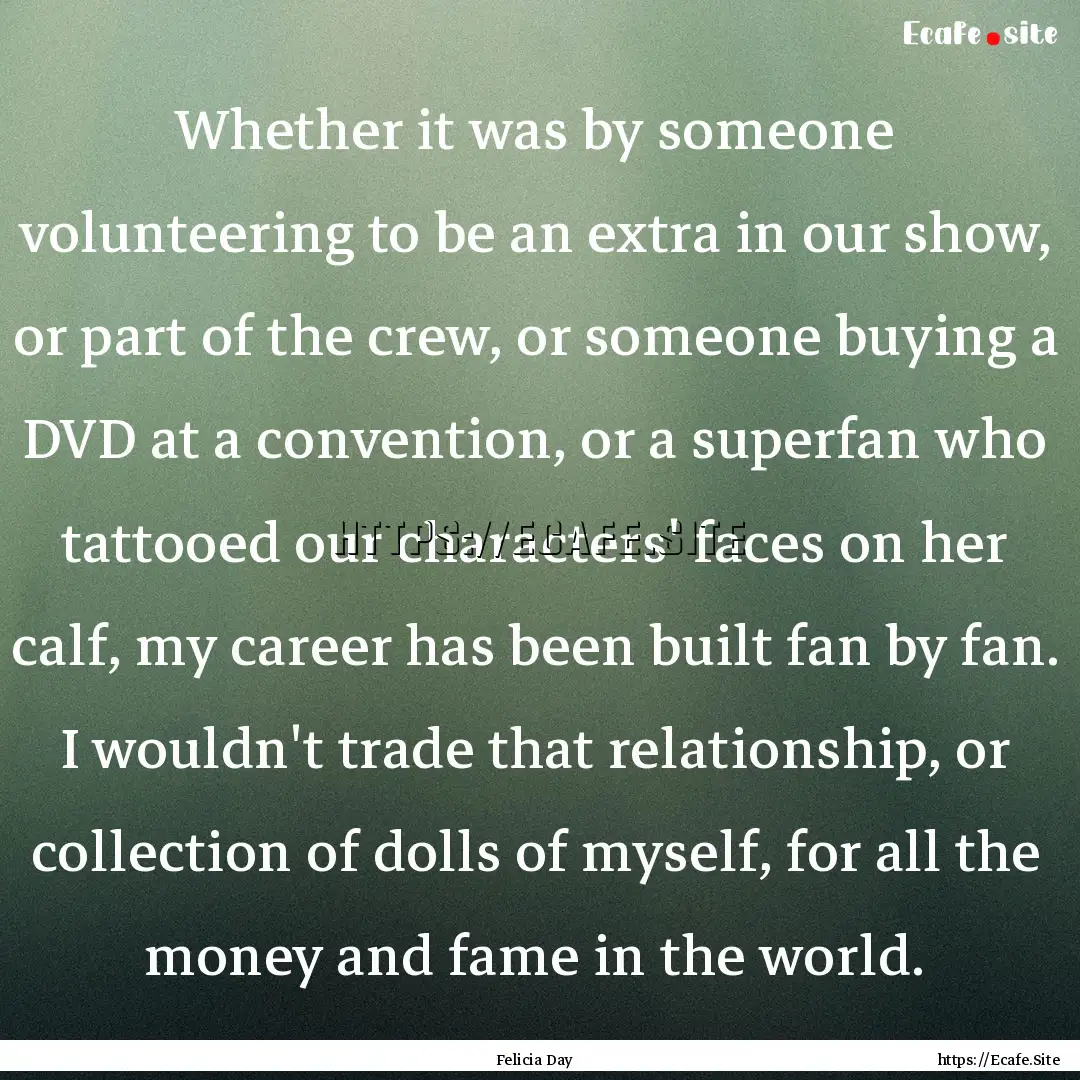 Whether it was by someone volunteering to.... : Quote by Felicia Day