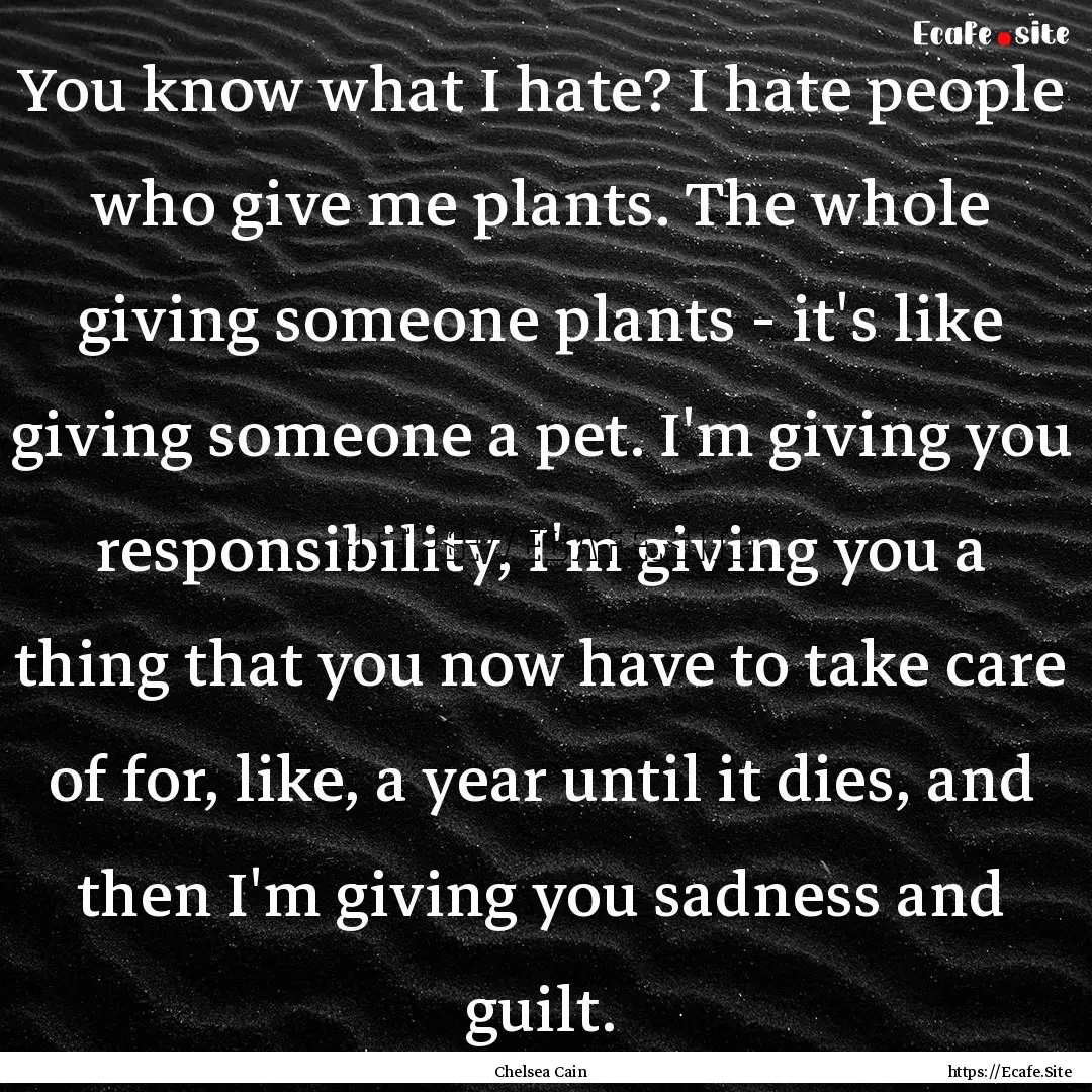 You know what I hate? I hate people who give.... : Quote by Chelsea Cain