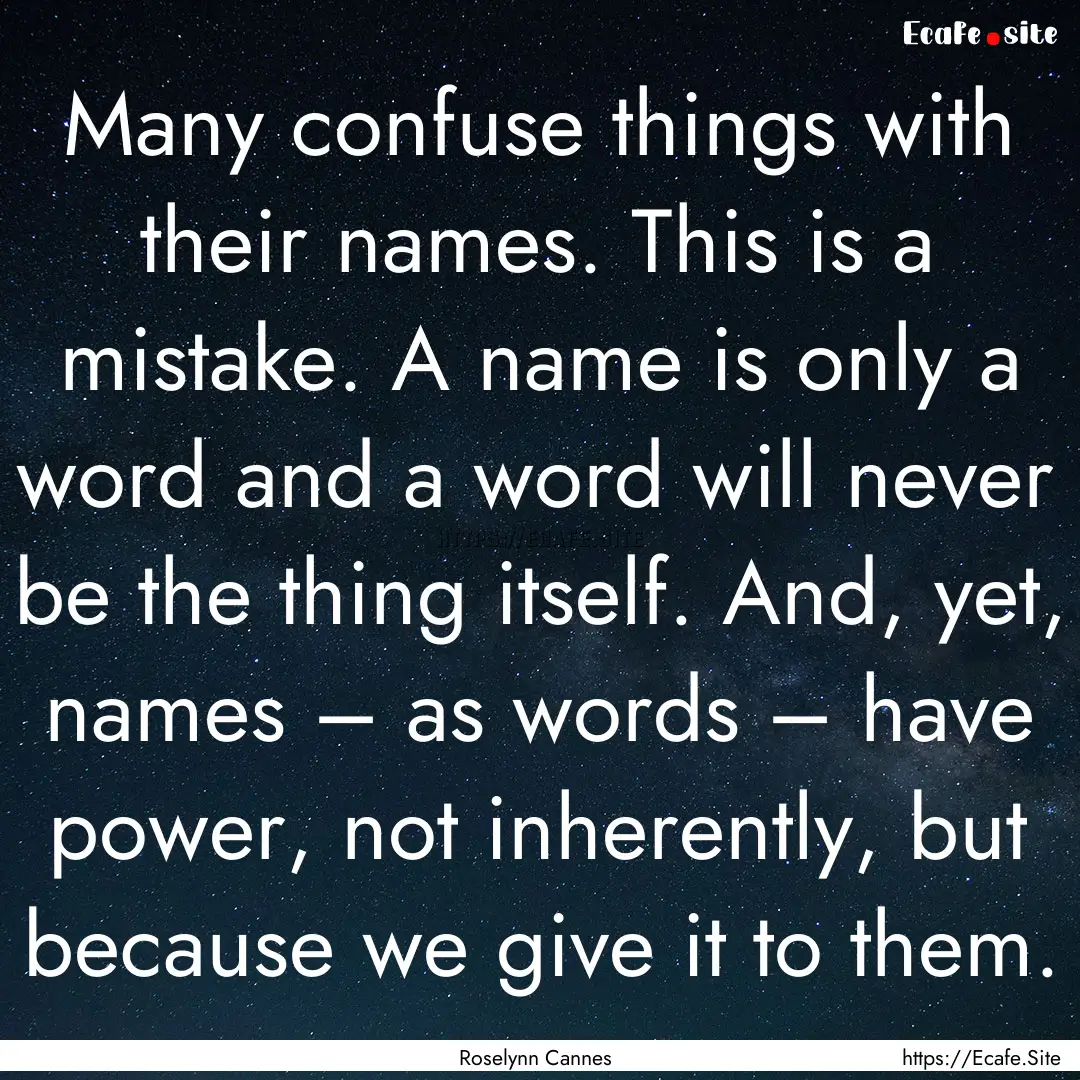 Many confuse things with their names. This.... : Quote by Roselynn Cannes