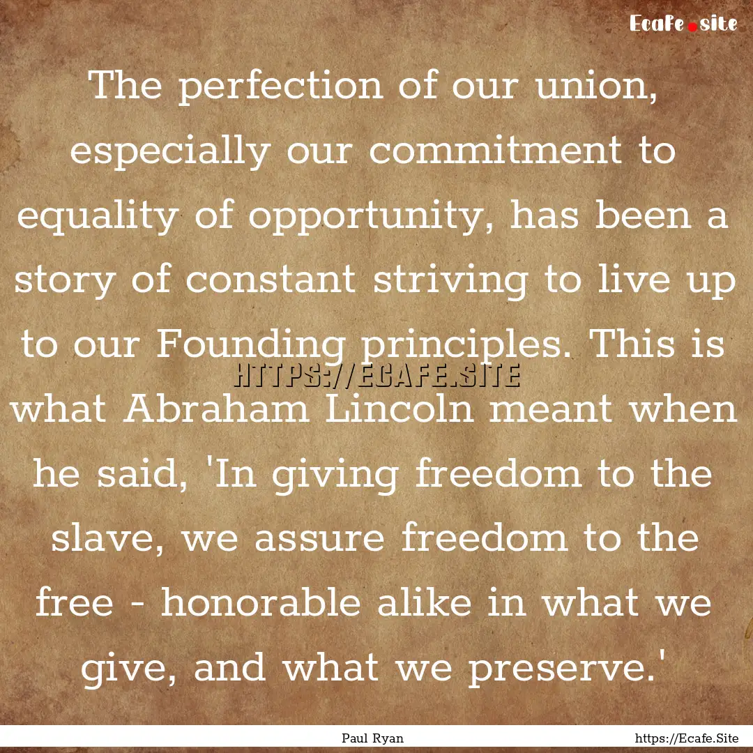 The perfection of our union, especially our.... : Quote by Paul Ryan