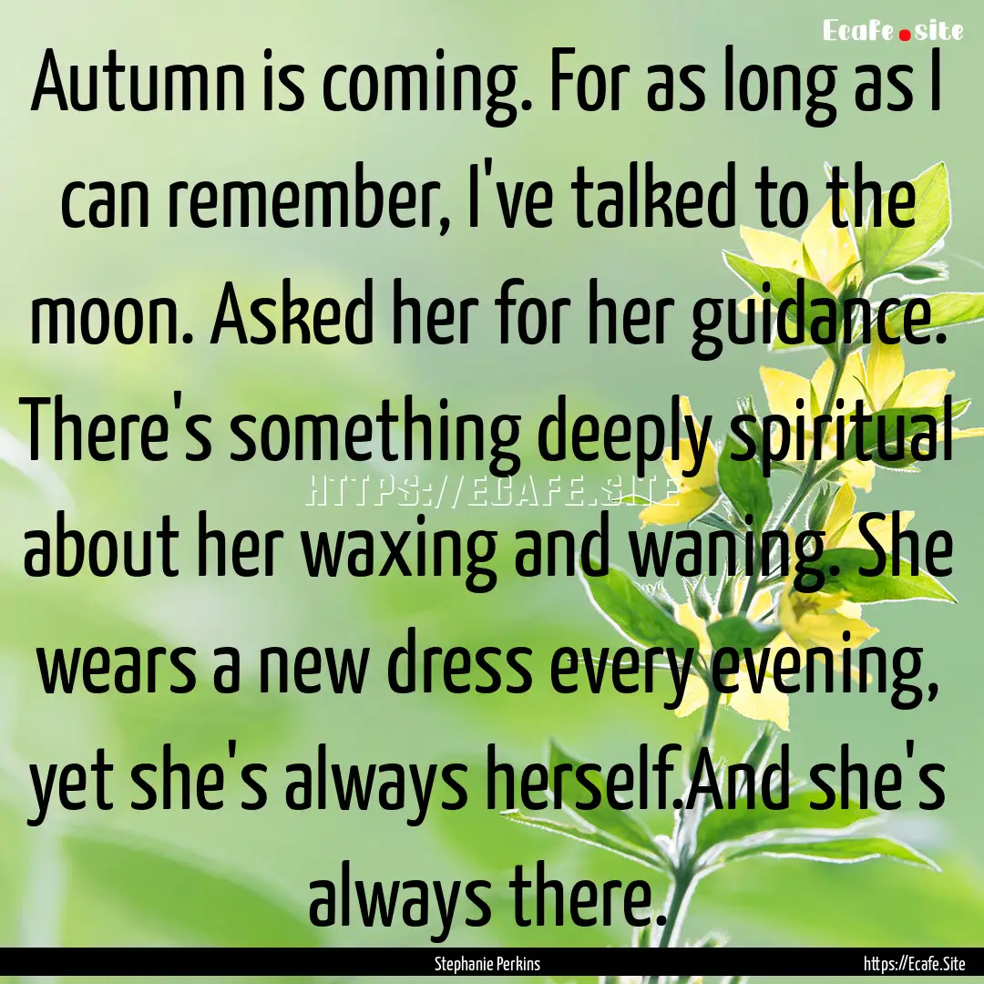 Autumn is coming. For as long as I can remember,.... : Quote by Stephanie Perkins