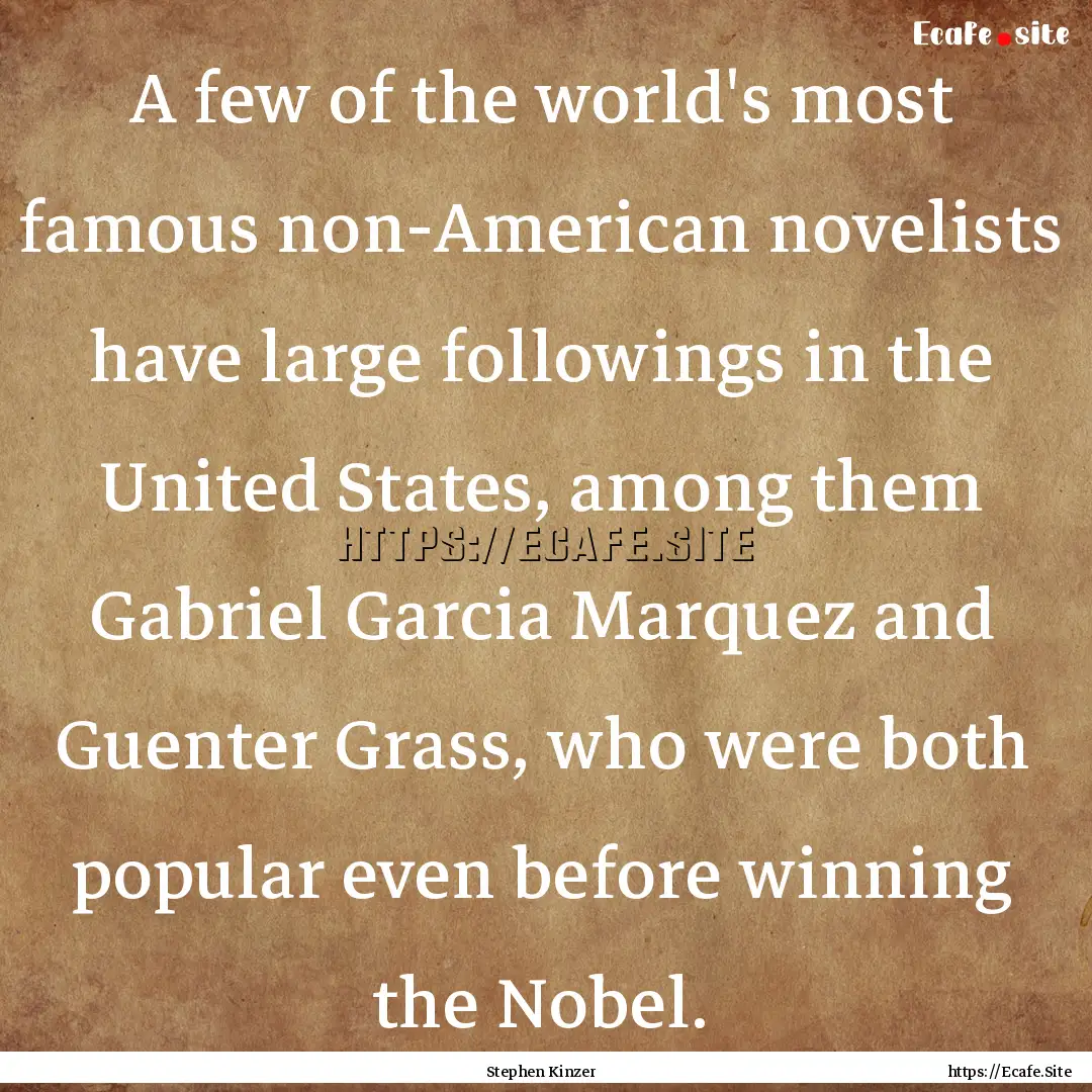 A few of the world's most famous non-American.... : Quote by Stephen Kinzer