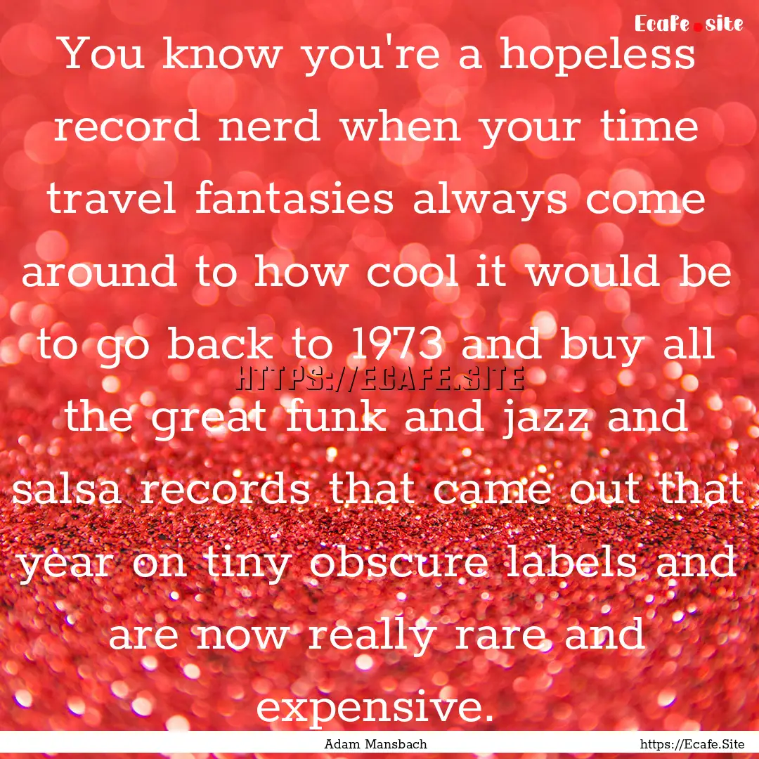 You know you're a hopeless record nerd when.... : Quote by Adam Mansbach