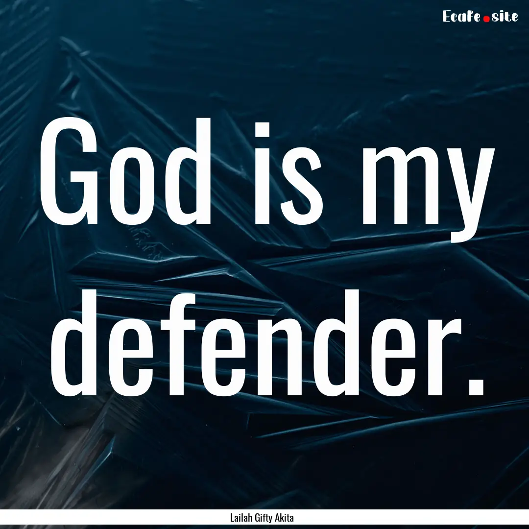 God is my defender. : Quote by Lailah Gifty Akita