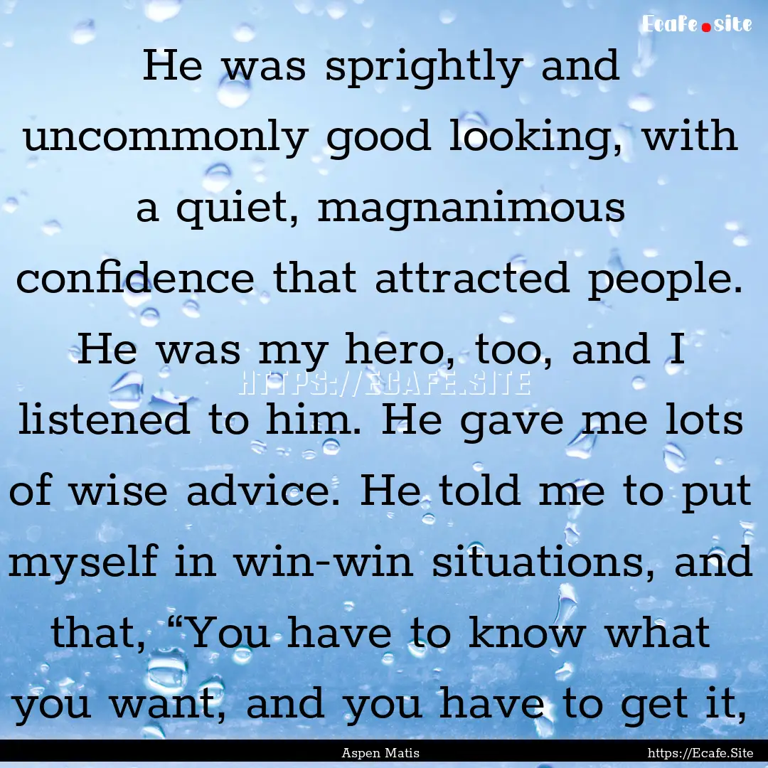 He was sprightly and uncommonly good looking,.... : Quote by Aspen Matis