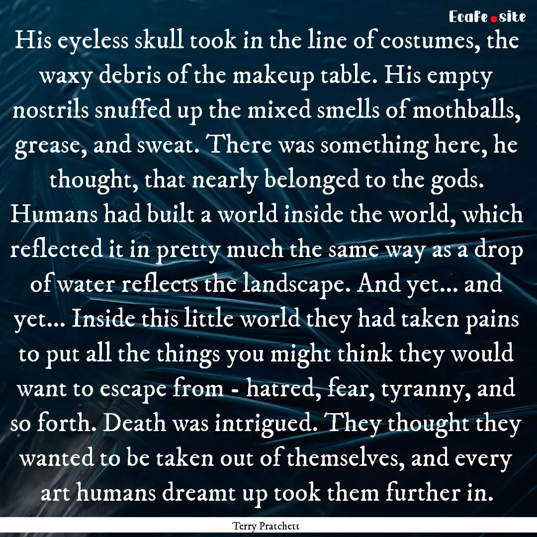 His eyeless skull took in the line of costumes,.... : Quote by Terry Pratchett