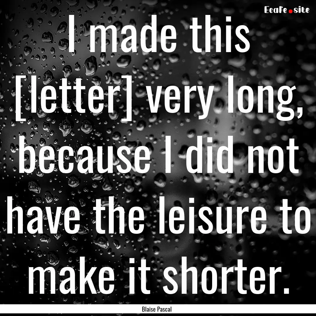 I made this [letter] very long, because I.... : Quote by Blaise Pascal