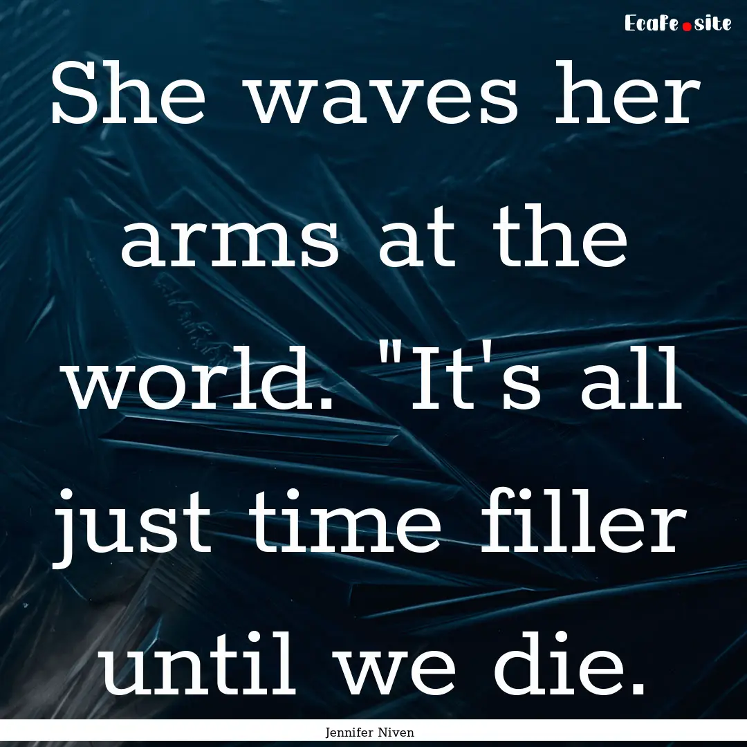 She waves her arms at the world. 