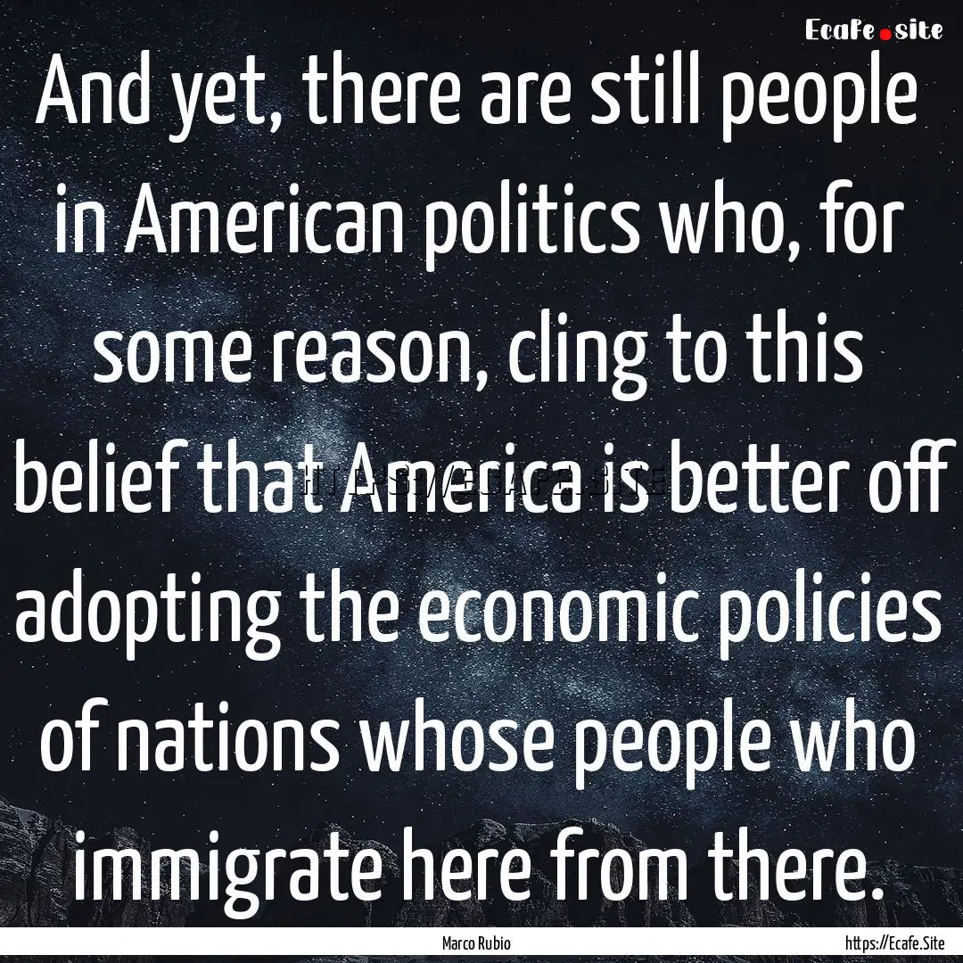 And yet, there are still people in American.... : Quote by Marco Rubio