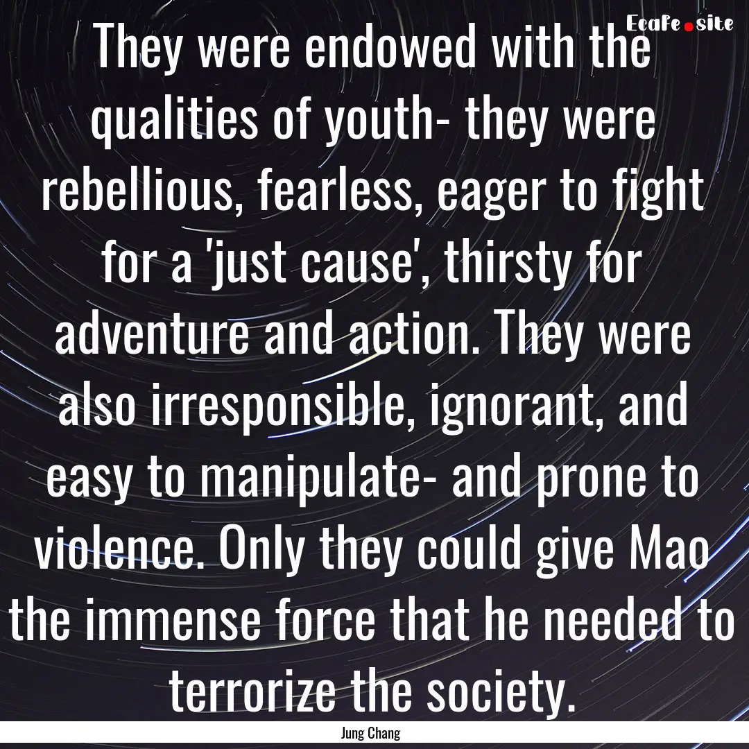 They were endowed with the qualities of youth-.... : Quote by Jung Chang