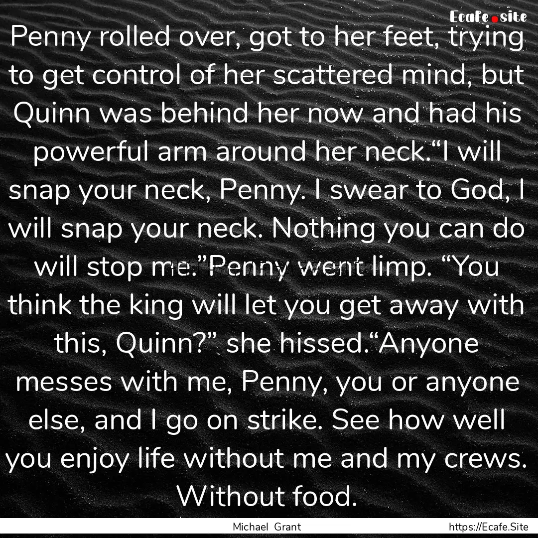 Penny rolled over, got to her feet, trying.... : Quote by Michael Grant