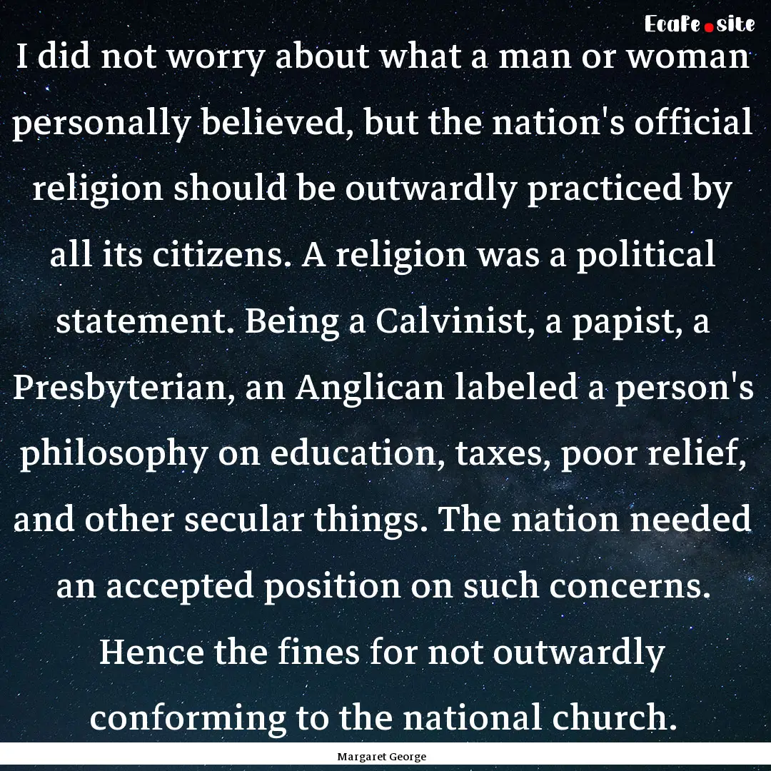 I did not worry about what a man or woman.... : Quote by Margaret George