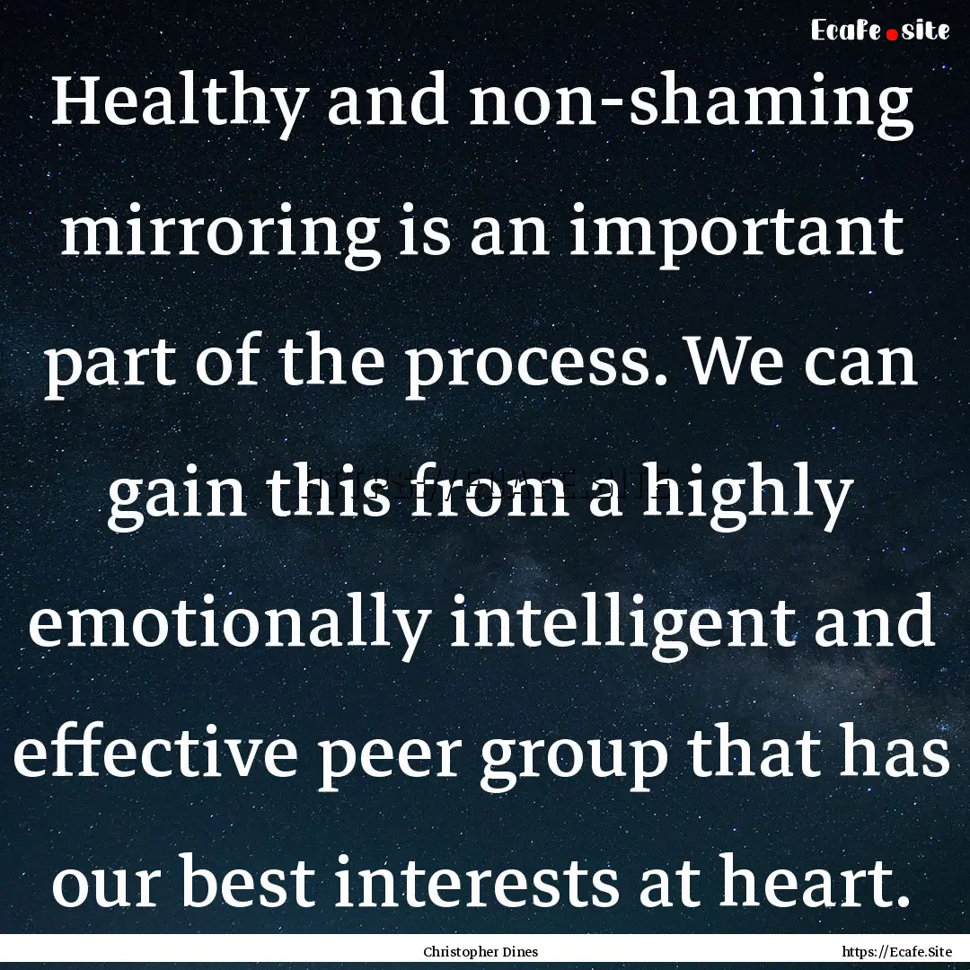 Healthy and non-shaming mirroring is an important.... : Quote by Christopher Dines