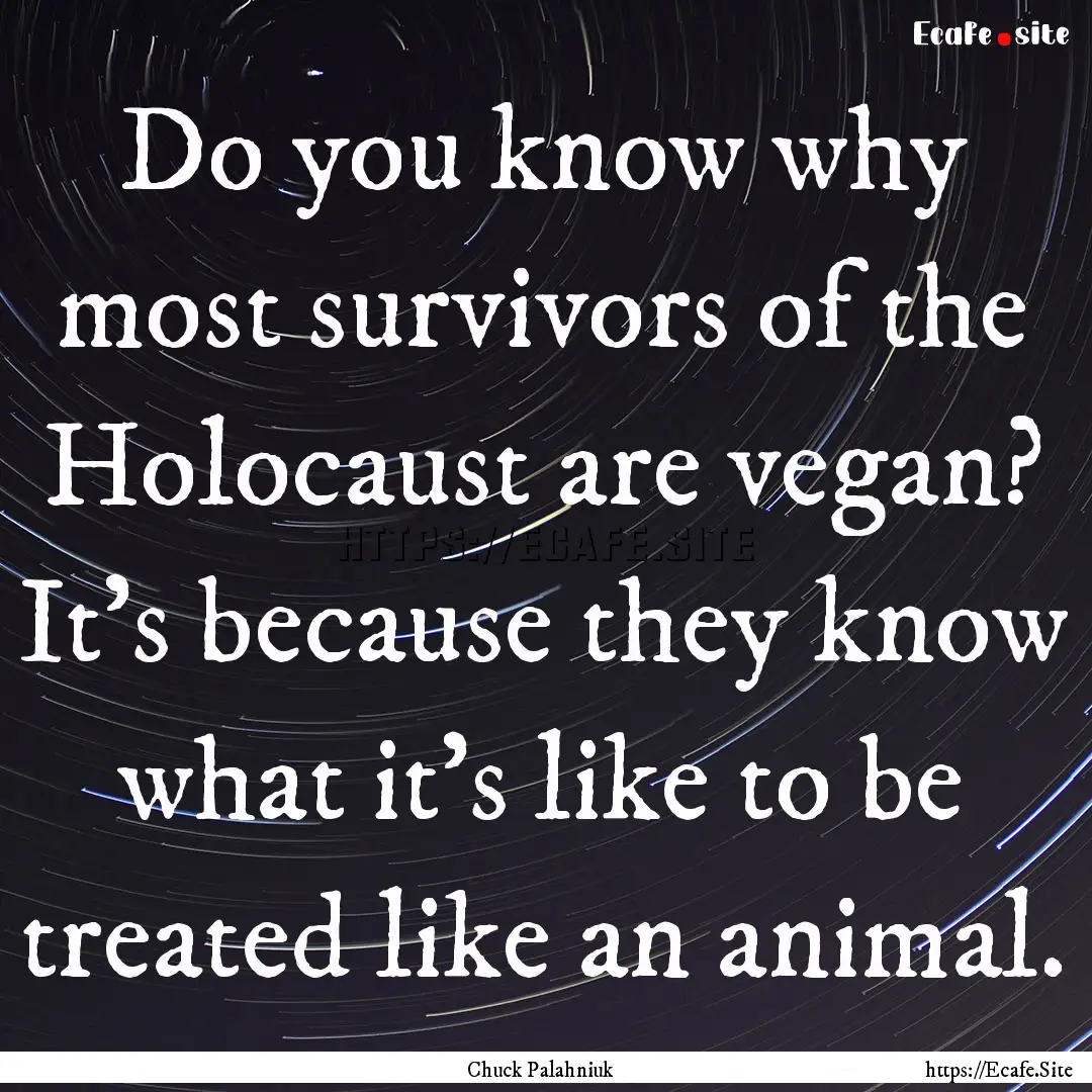 Do you know why most survivors of the Holocaust.... : Quote by Chuck Palahniuk