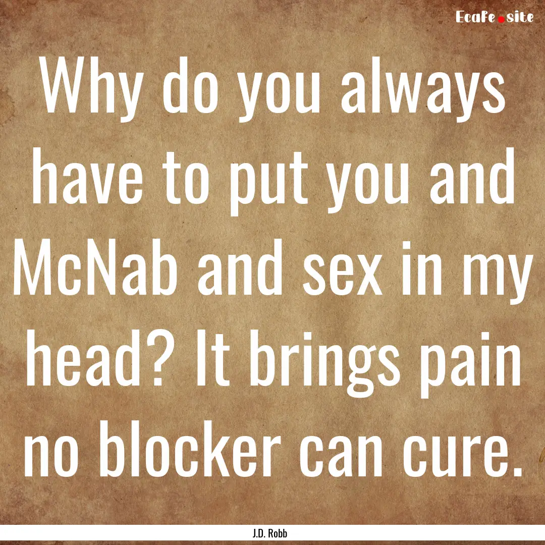 Why do you always have to put you and McNab.... : Quote by J.D. Robb