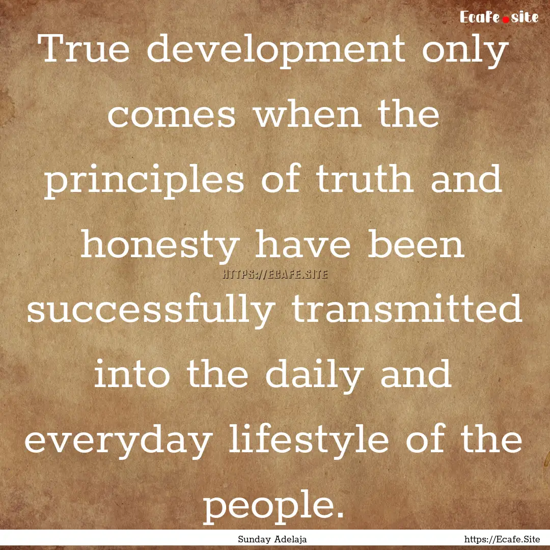 True development only comes when the principles.... : Quote by Sunday Adelaja