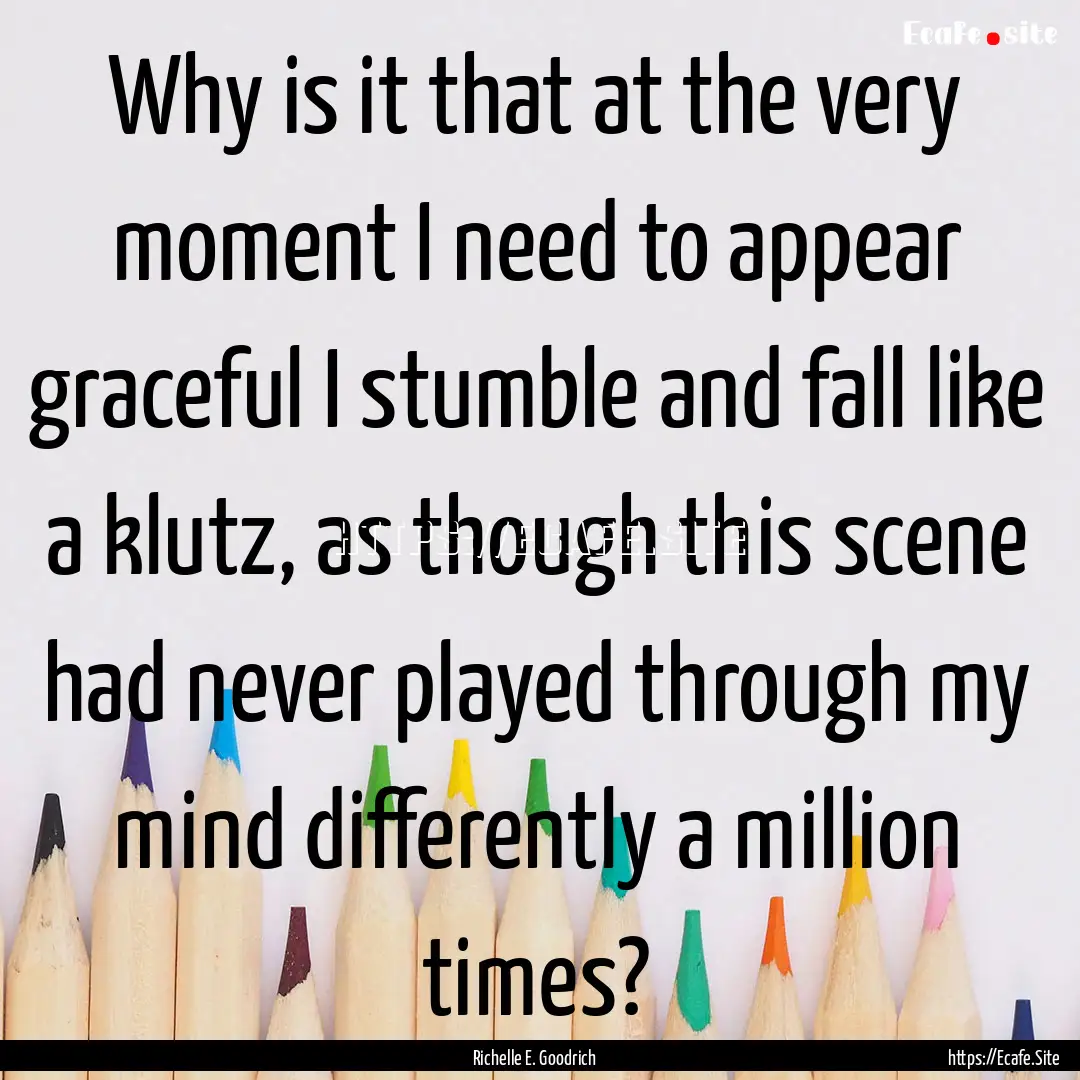 Why is it that at the very moment I need.... : Quote by Richelle E. Goodrich