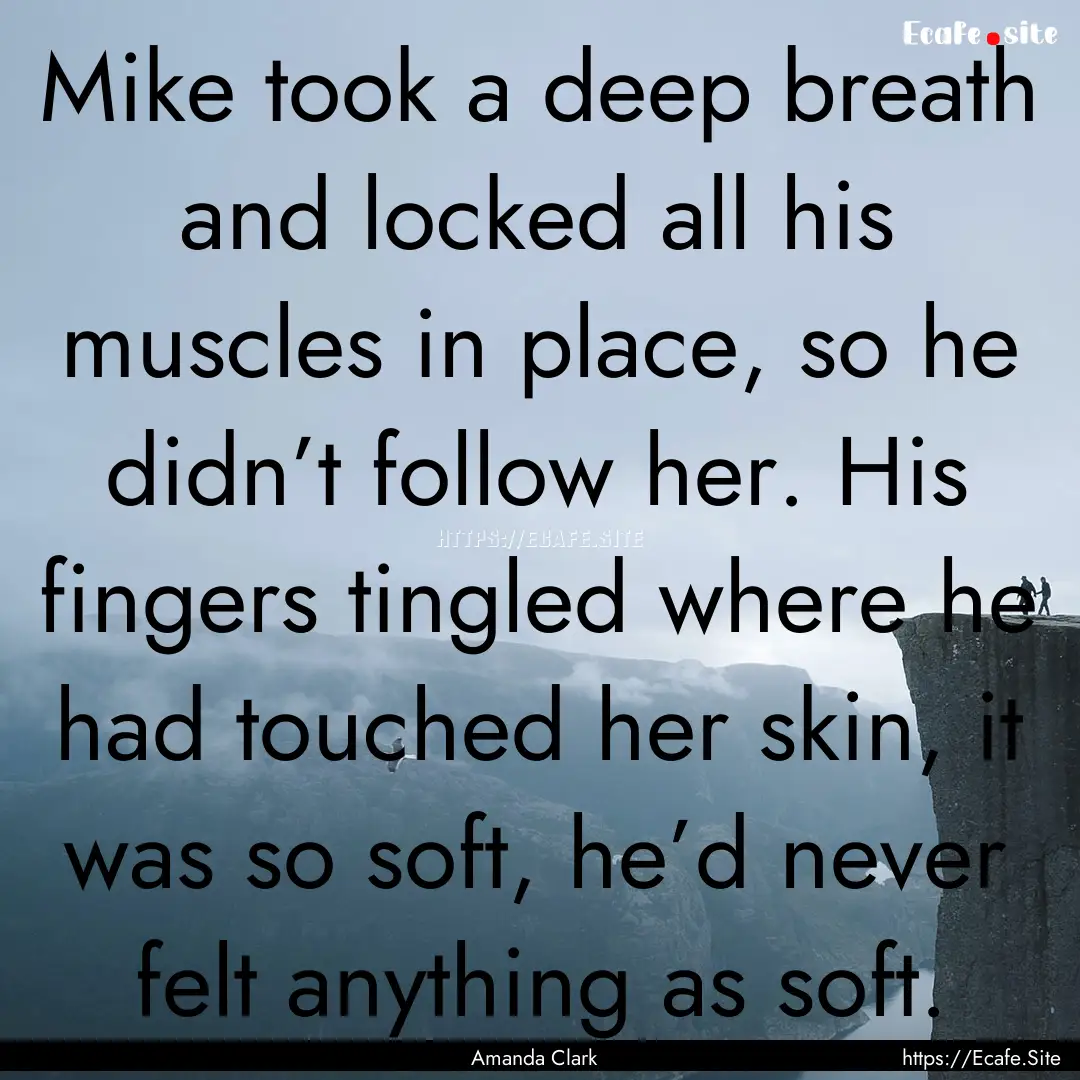 Mike took a deep breath and locked all his.... : Quote by Amanda Clark