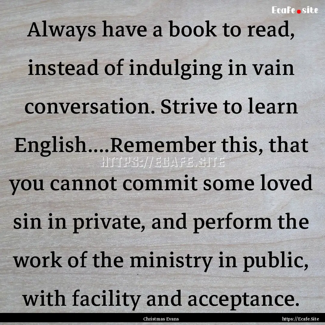 Always have a book to read, instead of indulging.... : Quote by Christmas Evans