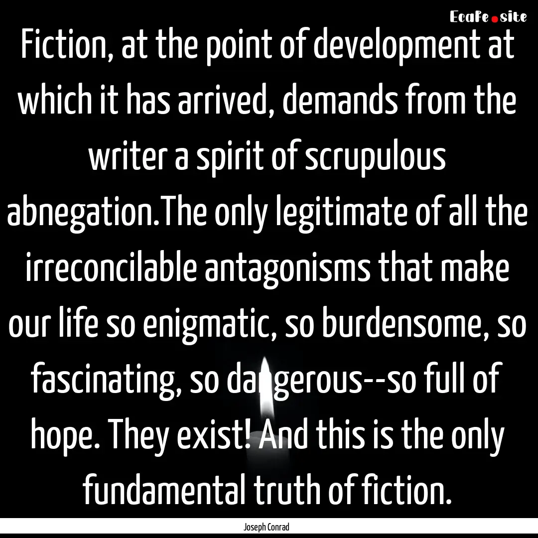 Fiction, at the point of development at which.... : Quote by Joseph Conrad