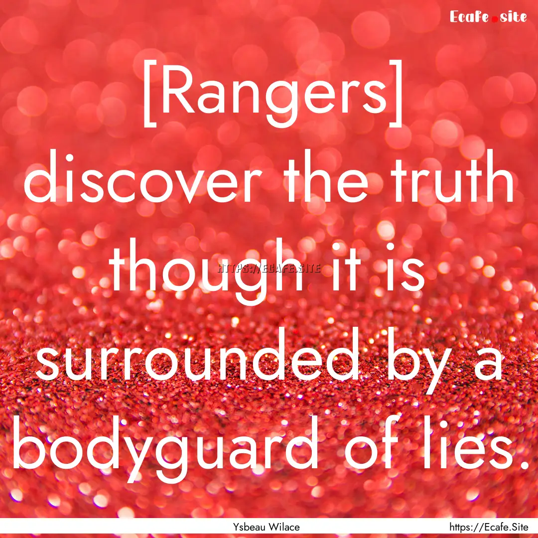 [Rangers] discover the truth though it is.... : Quote by Ysbeau Wilace