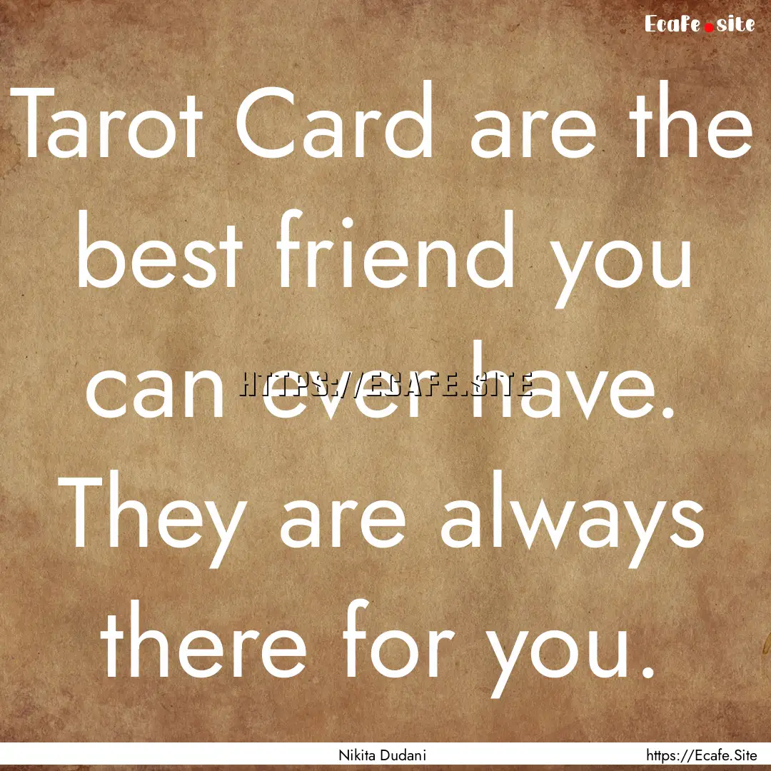 Tarot Card are the best friend you can ever.... : Quote by Nikita Dudani