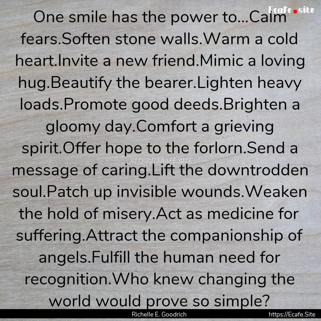 One smile has the power to...Calm fears.Soften.... : Quote by Richelle E. Goodrich