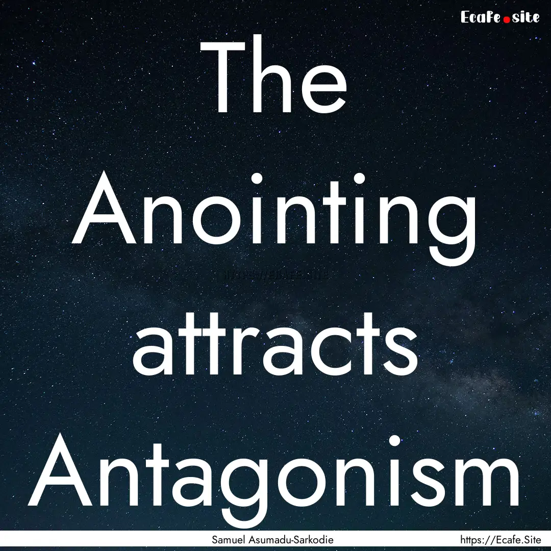 The Anointing attracts Antagonism : Quote by Samuel Asumadu-Sarkodie