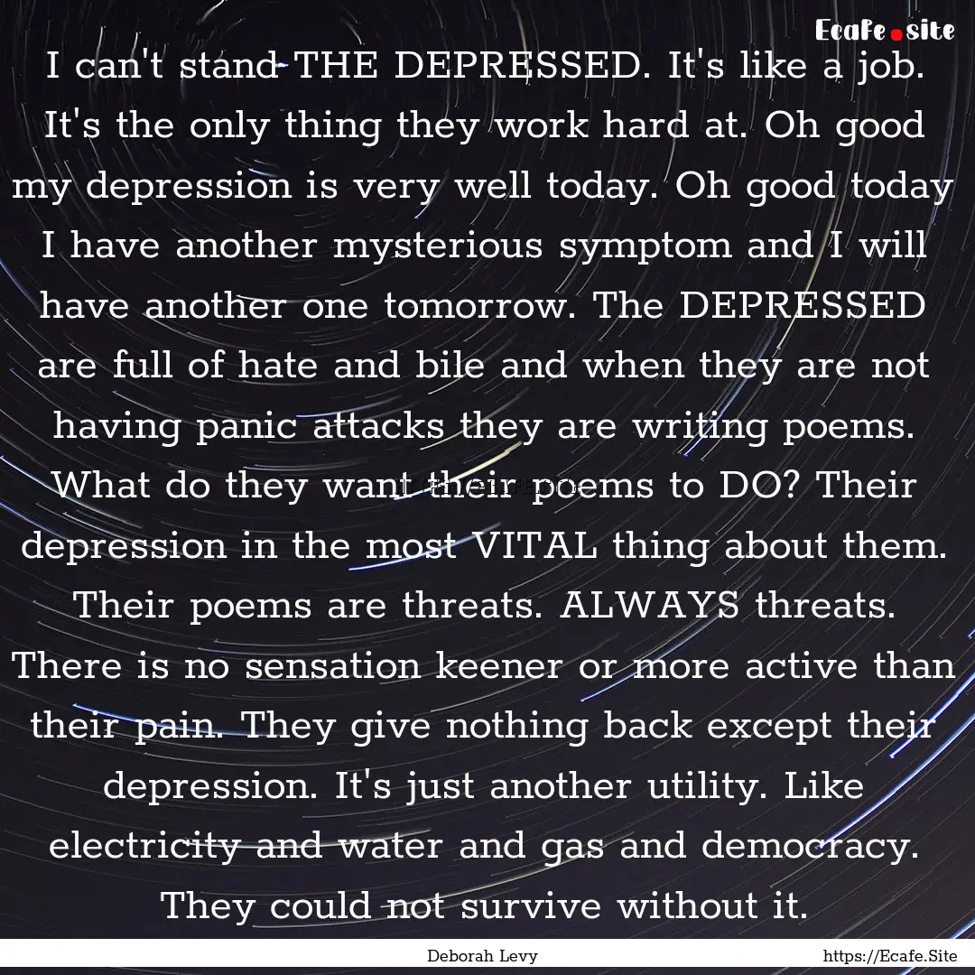 I can't stand THE DEPRESSED. It's like a.... : Quote by Deborah Levy