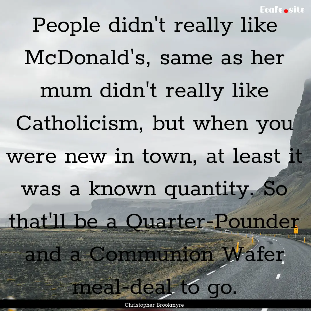 People didn't really like McDonald's, same.... : Quote by Christopher Brookmyre