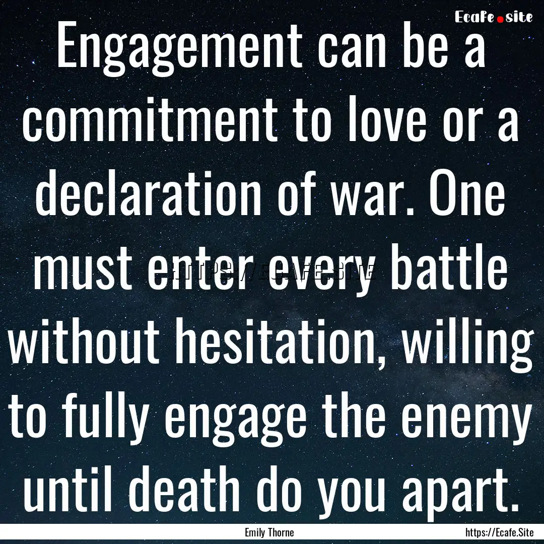 Engagement can be a commitment to love or.... : Quote by Emily Thorne