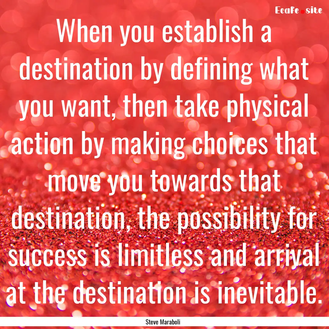 When you establish a destination by defining.... : Quote by Steve Maraboli