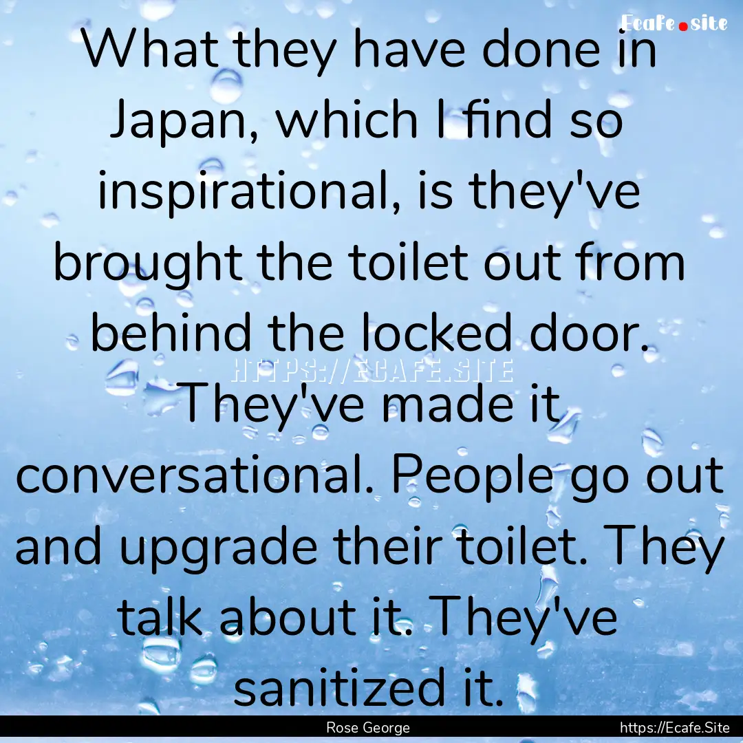 What they have done in Japan, which I find.... : Quote by Rose George