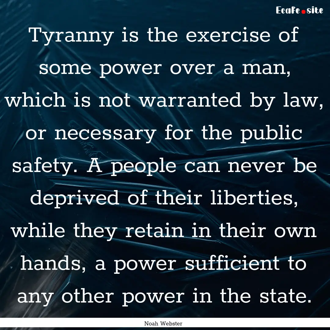 Tyranny is the exercise of some power over.... : Quote by Noah Webster