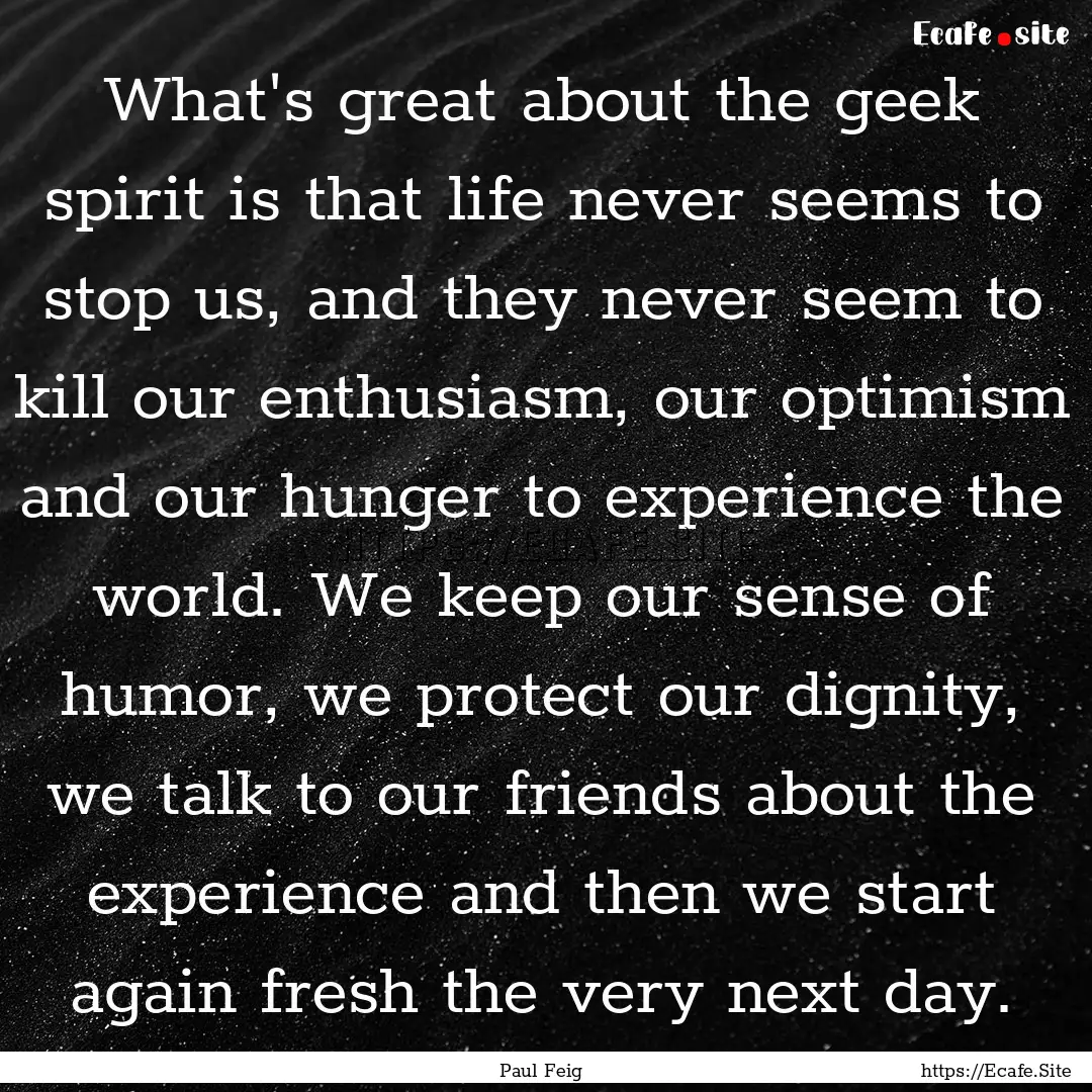 What's great about the geek spirit is that.... : Quote by Paul Feig