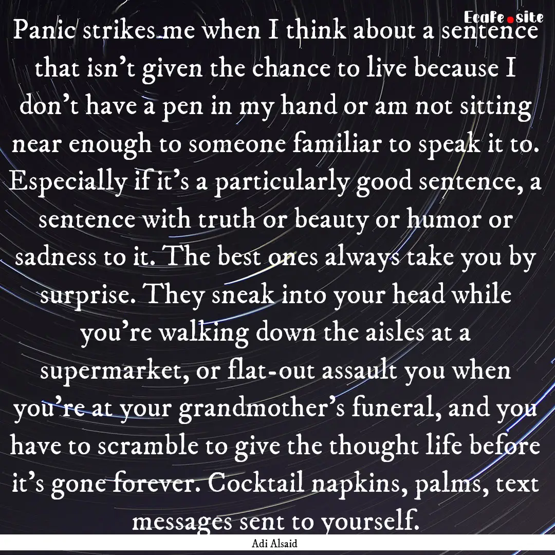 Panic strikes me when I think about a sentence.... : Quote by Adi Alsaid