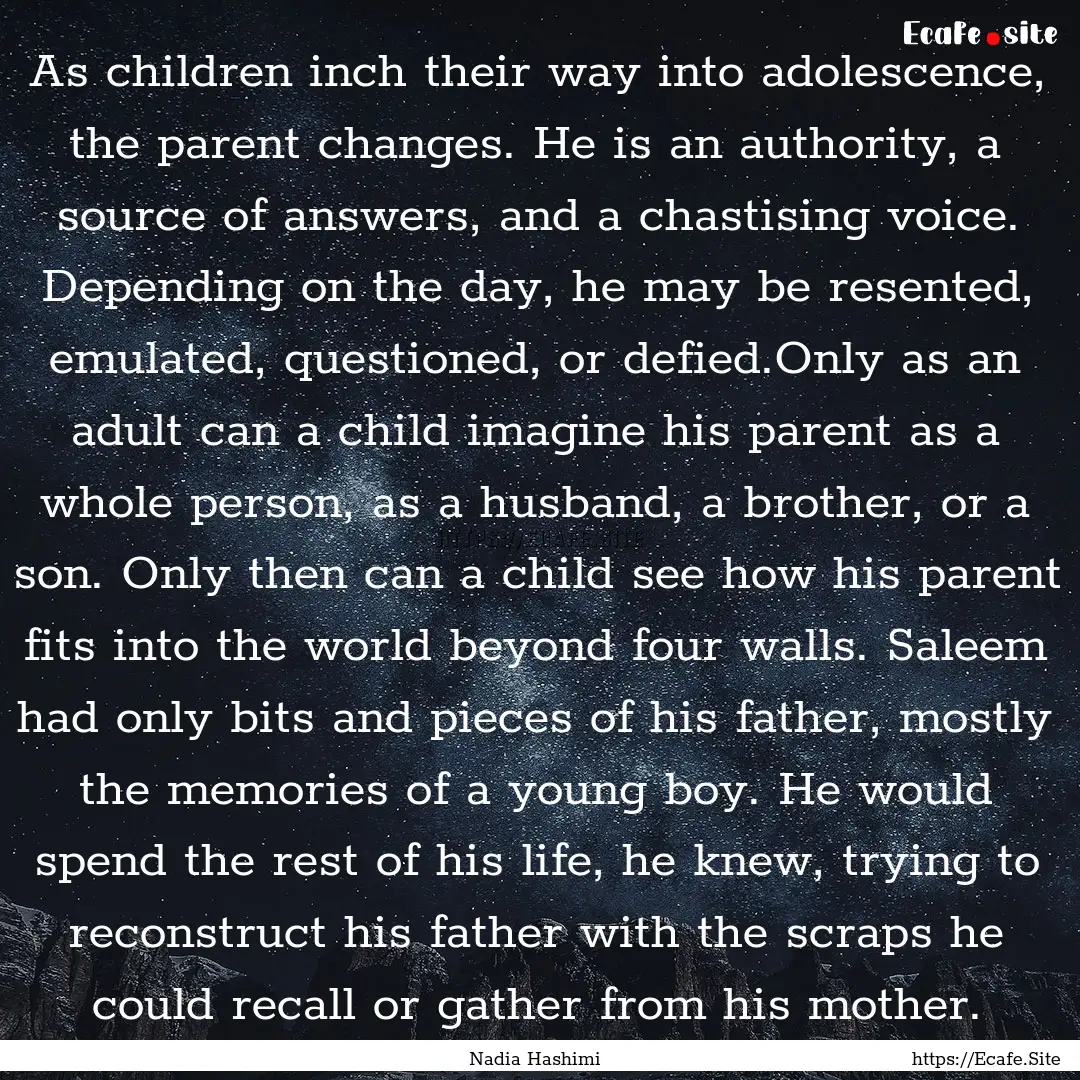 As children inch their way into adolescence,.... : Quote by Nadia Hashimi