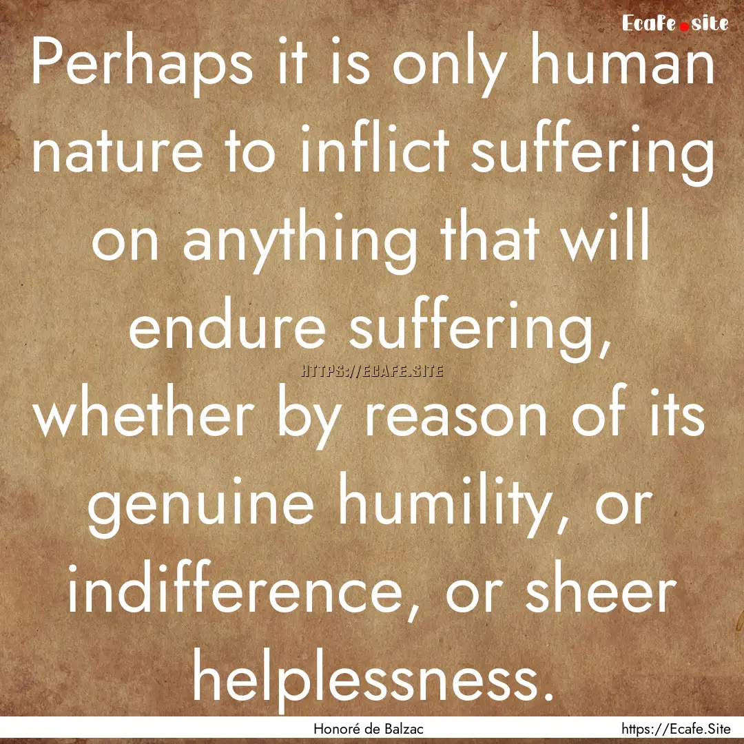 Perhaps it is only human nature to inflict.... : Quote by Honoré de Balzac