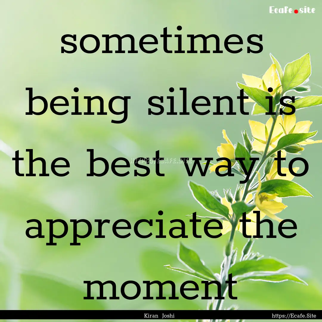 sometimes being silent is the best way to.... : Quote by Kiran Joshi