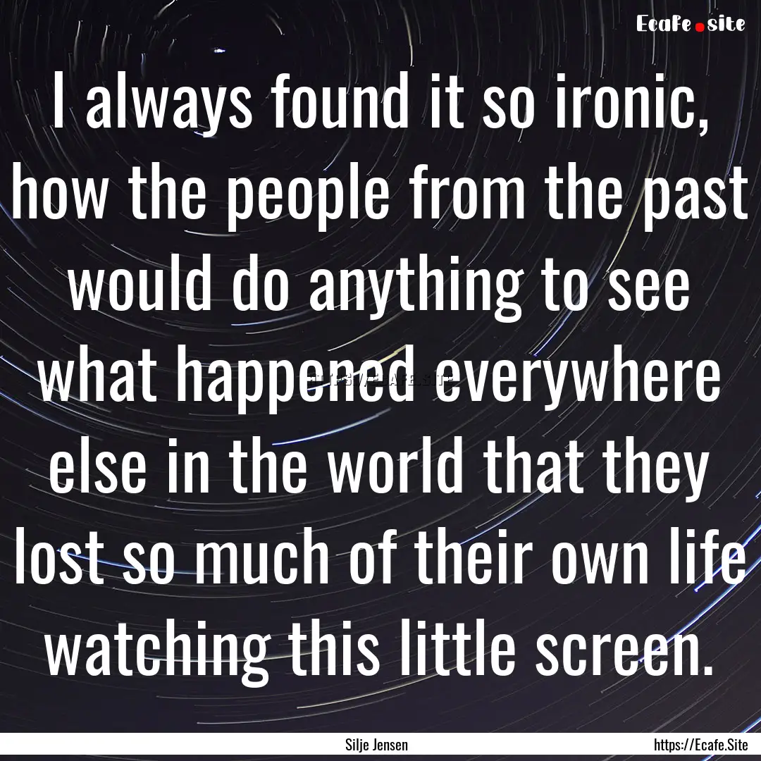 I always found it so ironic, how the people.... : Quote by Silje Jensen