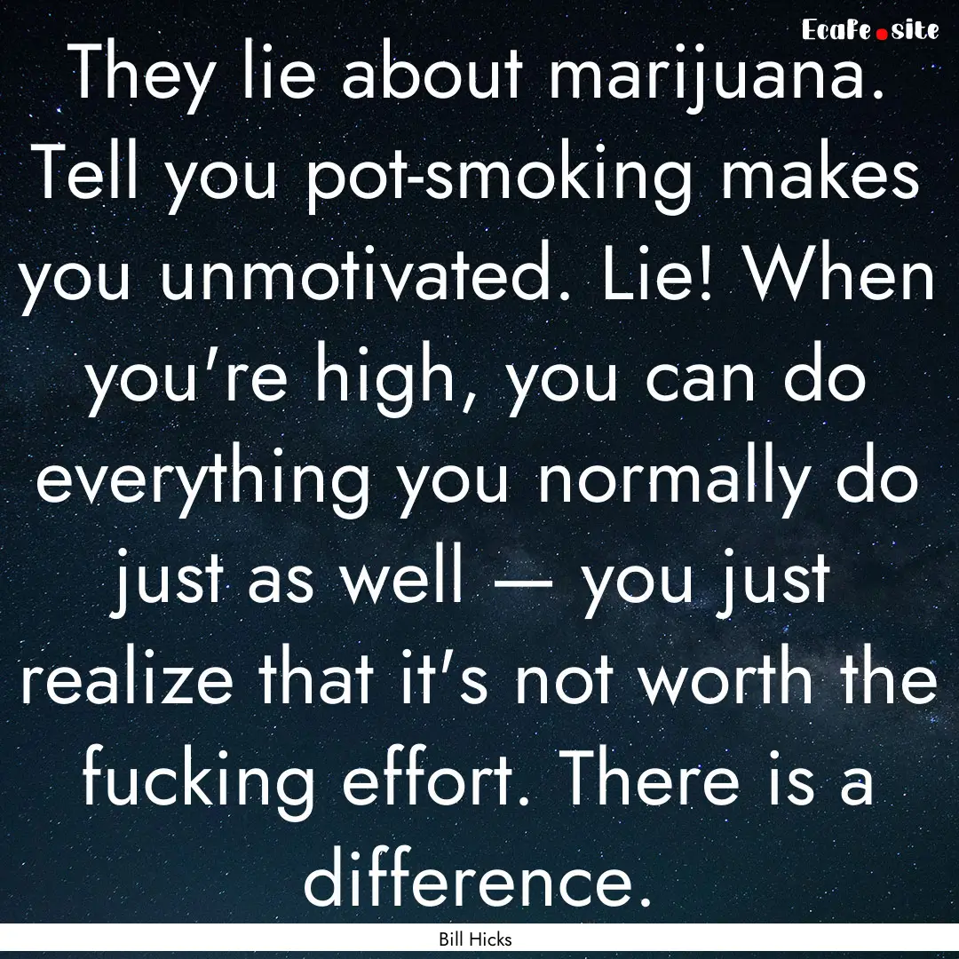 They lie about marijuana. Tell you pot-smoking.... : Quote by Bill Hicks