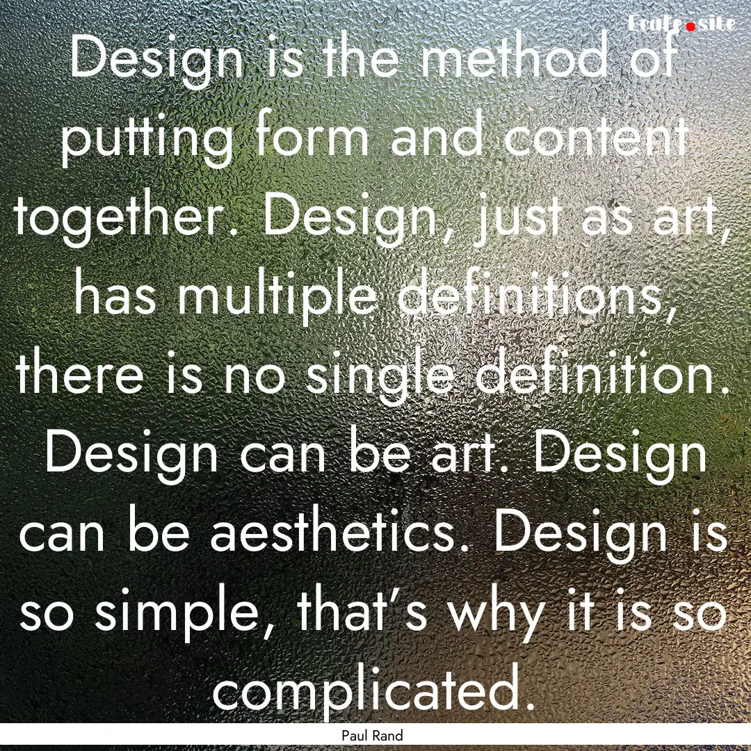 Design is the method of putting form and.... : Quote by Paul Rand