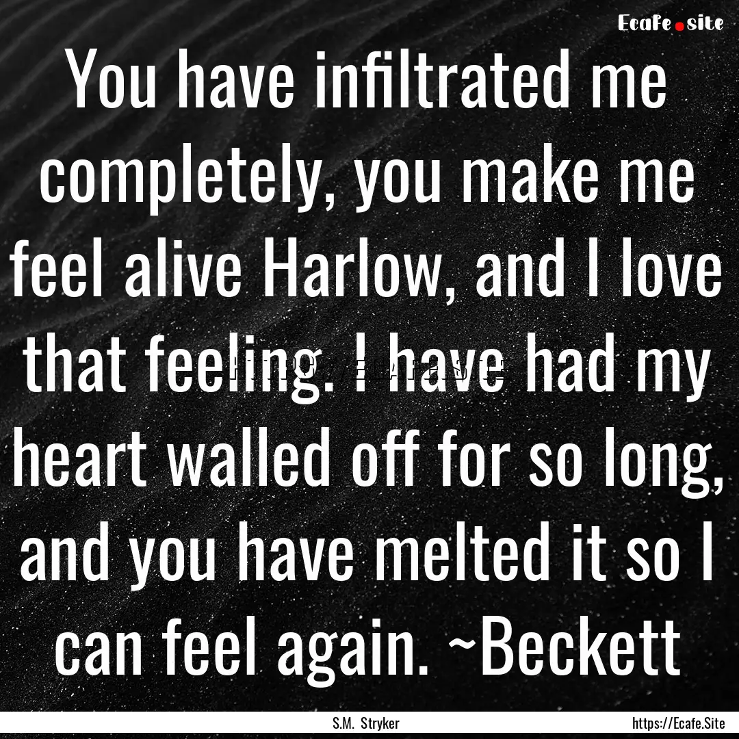 You have infiltrated me completely, you make.... : Quote by S.M. Stryker