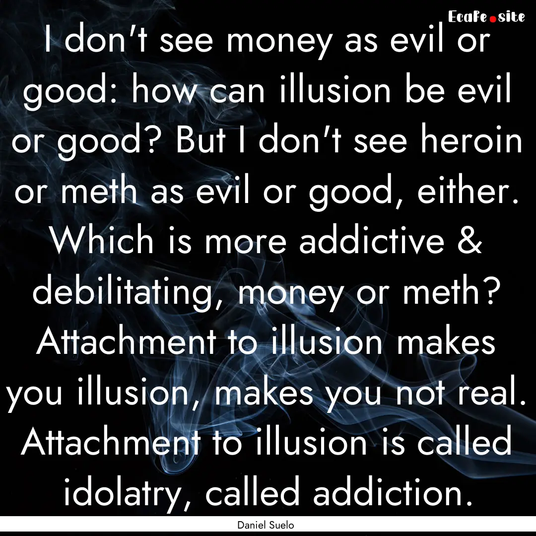 I don't see money as evil or good: how can.... : Quote by Daniel Suelo