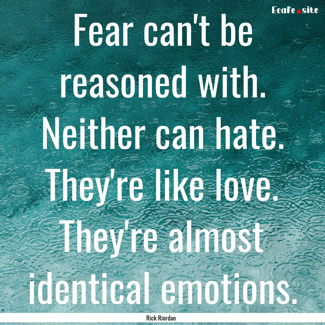 Fear can't be reasoned with. Neither can.... : Quote by Rick Riordan