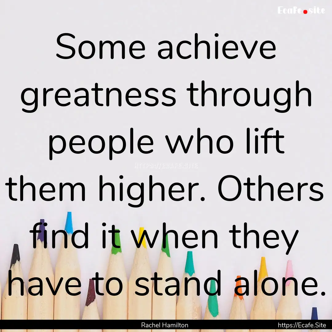 Some achieve greatness through people who.... : Quote by Rachel Hamilton